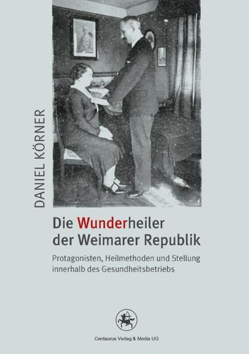 Thumbnail - Daniel Körner | Die Wunderheiler Der Weimarer Republik | Taschenbuch |