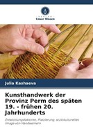 Kunsthandwerk Der Provinz Perm Des SpäTen 19. - FrüHen 20. Jahrhunderts Kashaeva