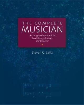 The Complete Musician: An Integrated Approach to Tonal Theory, Analysis,  - GOOD
