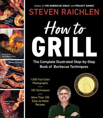 How to Grill: The Complete Illustrated Book of Barbecue Techniques, A Barbec...