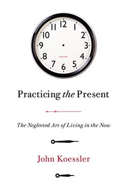 John M. Koessler Practicing the Present (Taschenbuch)