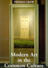 Modern Art in the Common Culture - Paperback By Thomas Crow - VERY GOOD