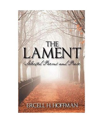 The Lament: Selected Poems and Prose, Ercell H. Hoffman