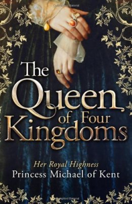 The Queen Of Four Kingdoms By Of Kent HRH Princess Mi