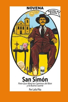 Novena a San Simón para que Abra Caminos del Bien y la Buena Suerte (Spanish Edi