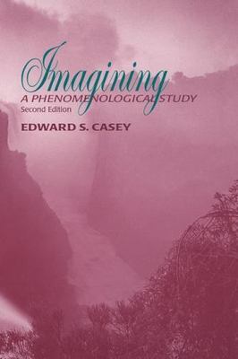 Imagining, Second Edition: A Phenomenological Study (Studies in Continental Tho
