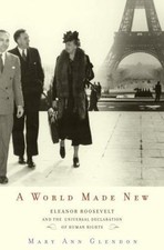 A World Made New: Eleanor Roosevelt and the Universal Declaration of Human...