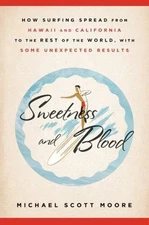 Sweetness and Blood: How Surfing Spread from Hawaii and California to the...
