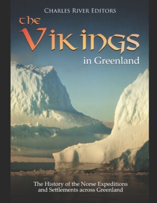 The Vikings In Greenland: The History Of The Norse Expeditions And Settleme...