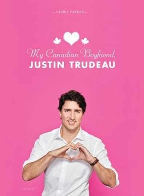 My Canadian Boyfriend, Justin Trudeau - Hardcover, by Parker Carrie - Very Good