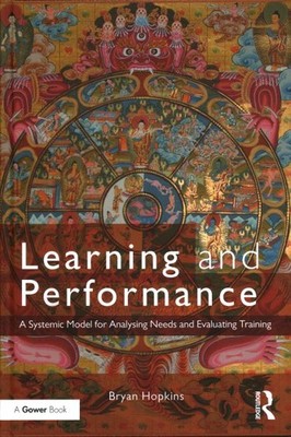 Learning and Performance : A Systemic Model for Analysing Needs and Evaluatin...