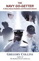 The Navy Go-Getter A Story About Ambition And Persistent Desire Gregory Collins