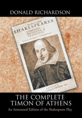 Richardson - Complete Timon of Athens  An Annotated Edition of the Sha - X555z