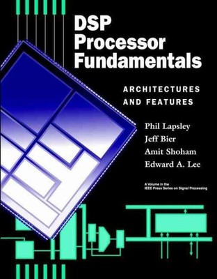 Dsp Processor Fundamentals : Architectures and Features, Paperback by Lapsley...