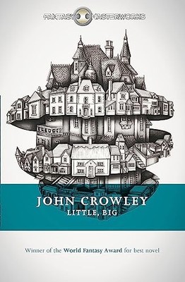 Little, Big: The tale of faerie loved and acclaimed by readers for decades by J