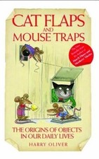 Cat Flaps and Mousetraps: The Origins o... by Oliver, Harry Paperback / softback