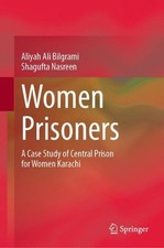 Women Prisoners: A Case Study of Central Prison for Women Karachi by Aliyah Ali 