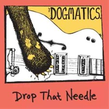 Dogmatics : Drop That Needle (CD) New and Sealed