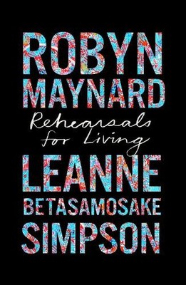 Robyn Maynard Leanne Betasamosake Simpson Rehearsals for Living (Paperback)