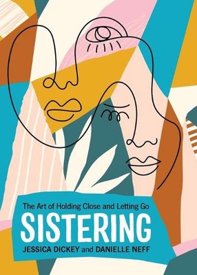 Sistering: The Art of Holding Close and Letting Go by Danielle Neff (English) Pa
