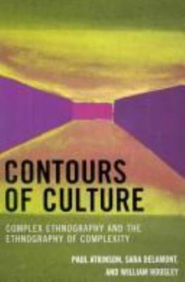 Contours of Culture: Complex Ethnography and the Ethnography of Complexity, Atki