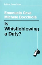 IS WHISTLEBLOWING A DUTY (POLITICAL THEORY TODAY) By Emanuela Ceva & VG