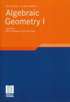 Görtz, Ulrich - Algebraic Geometry: Part I: Schemes. With Examples and Exercises