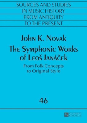 The Symphonic Works of Leo Janek: From Folk Concepts to Original Style by John K