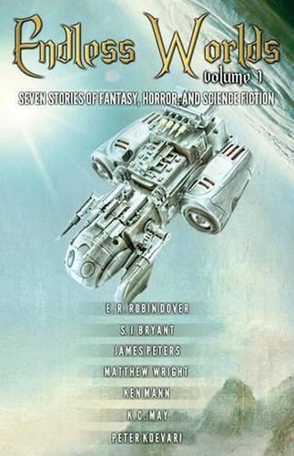 Endless Worlds Volume I: Seven Stories of Fantasy, Horror, and Science Fiction b
