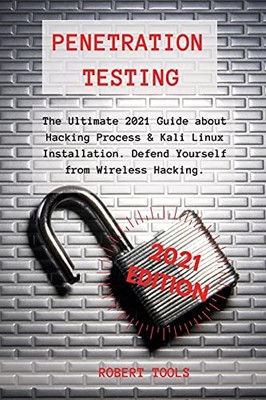 Penetration Testing: The Ultimate 2021 Guide about H*cking Proce