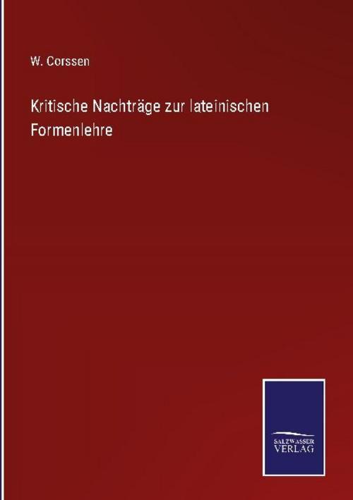 Kritische Nachträge Zur Lateinischen Formenlehre W. Corssen