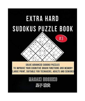 Extra Hard Sudokus Puzzle Book #3: Solve Advanced Sudoku Puzzles To Improve Your