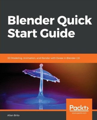 Allan Brito - Blender Quick Start Guide   3D Modeling Animation and  - E555z