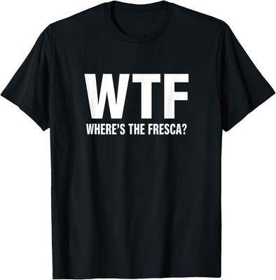 WTF Where's The Fresca Funny Beer Drinking T-Shirt Hoodie