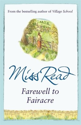 Farewell to Fairacre: The eleventh novel in the Fairacre by Miss Read 0752884239