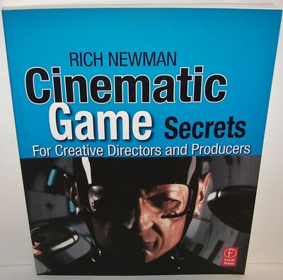 NEW: Cinematic Game Secrets: For Creative Directors and Producers by Rich Newman