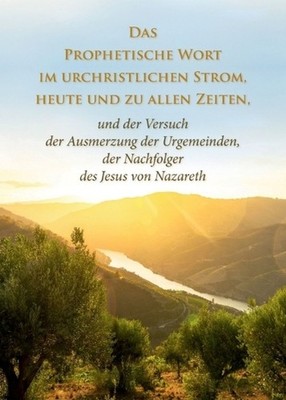 Das Prophetische Wort im urchristlichen Strom, heute und zu allen Zeiten: und de