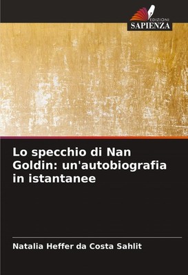 Lo specchio di Nan Goldin: un'autobiografia in istantanee Natalia Heffer da Cost