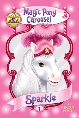 Magic Pony Carousel #1: Sparkle the Circus Pony By Poppy Shire - New Copy - 9...