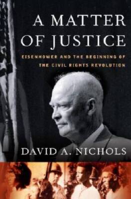 A Matter of Justice: Eisenhower and the Beginning of the Civil Rights Rev - GOOD