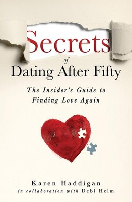 Secrets of Dating After Fifty: The Insider's Guide to Finding Love Again - p...