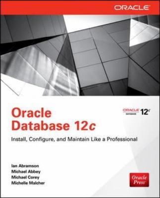 Oracle Database 12c Install, Configure & Maintain Like a Professional