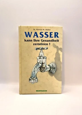 Norman W. Walker, Wasser kann Ihre Gesundheit zerstören ! Walker, Norman W.: - Bild 1 von 2