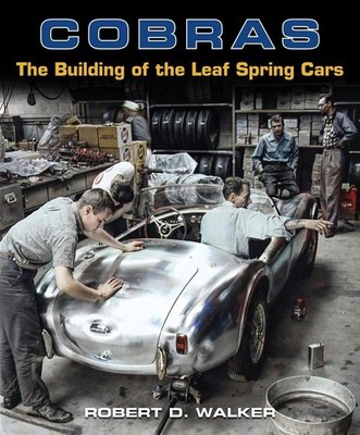 Cobras: The Building of the Leaf Spring Cars by Robert Walker Hardcover Book