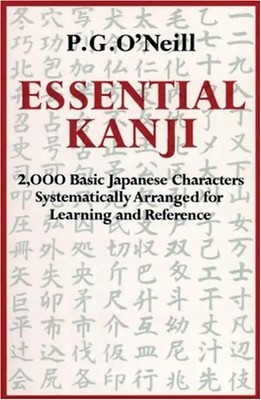 Essential Kanji: 2,000 Basic Japanese Characters Systematically Arranged For Lea
