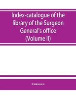 Unknown | Index-Catalogue Of The Library Of The Surgeon General's Office,...