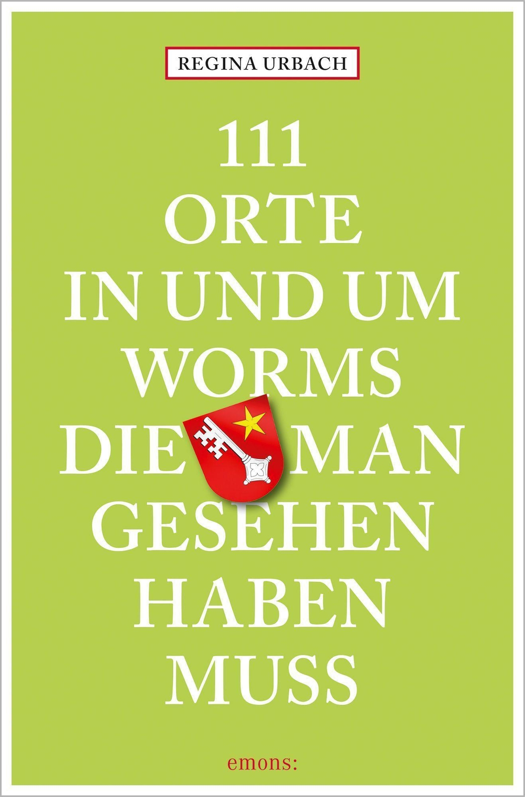 Thumbnail - 111 Orte In Und Um Worms, Die Man Gesehen Haben Muss Regina Urbach