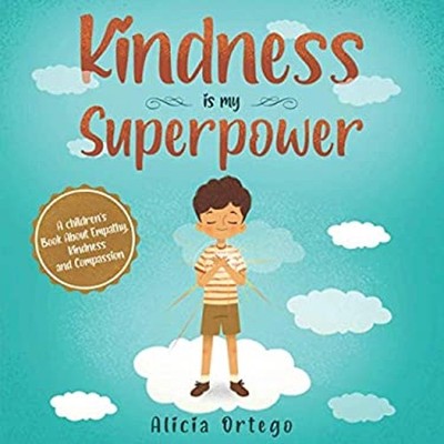 Kindness Is My Superpower : A Children's Book about Empathy, Kind