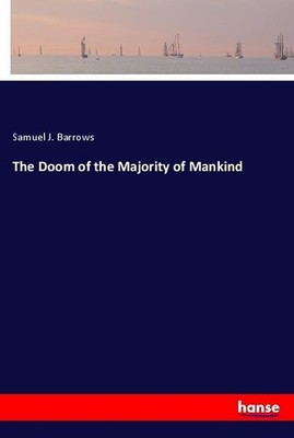 The Doom of the Majority of Mankind Samuel J. Barrows