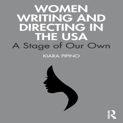 Women Writing and Directing in the USA A Stage of Our Own Kiara P
